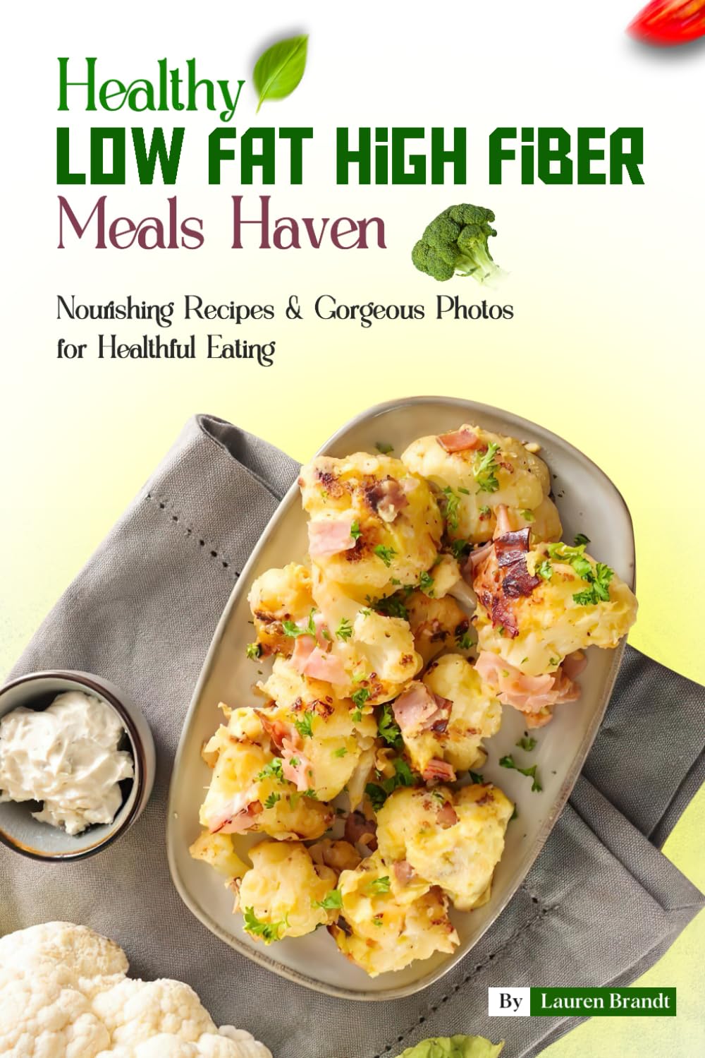 Healthy Low Fat High Fiber Meals Haven: Nourishing Recipes & Gorgeous Photos for Healthful Eating