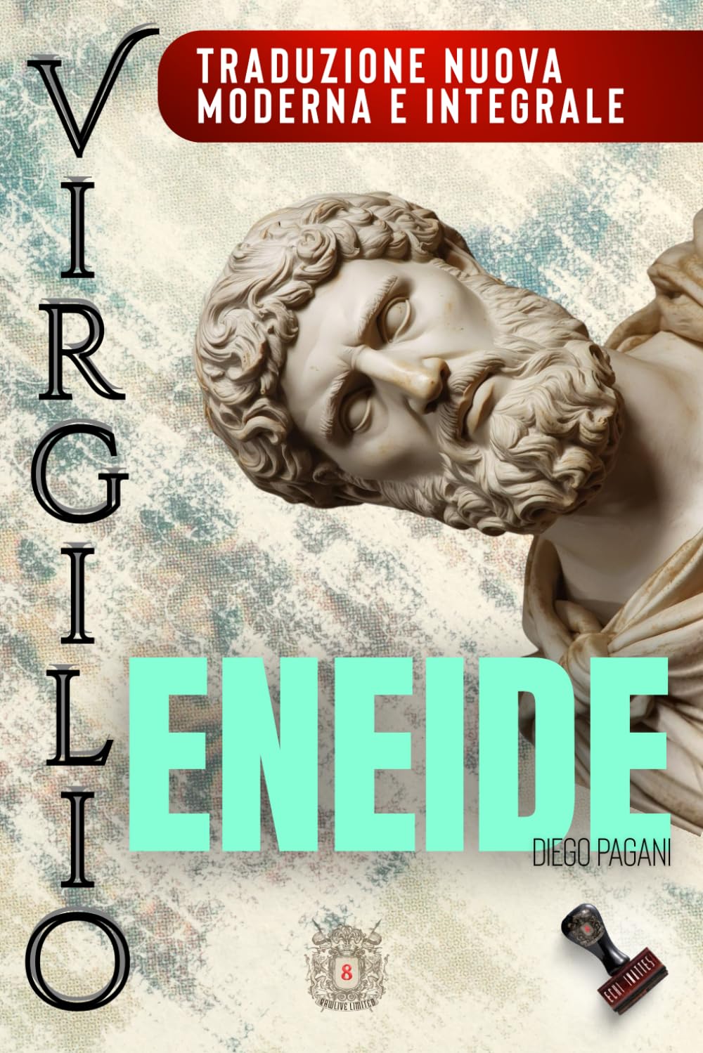 ENEIDE di Virgilio: - La guerra dopo Troia – Traduzione nuova, moderna, integrale. (Echi Inattesi: Riflessi Antichi, Eterni Moderni)
