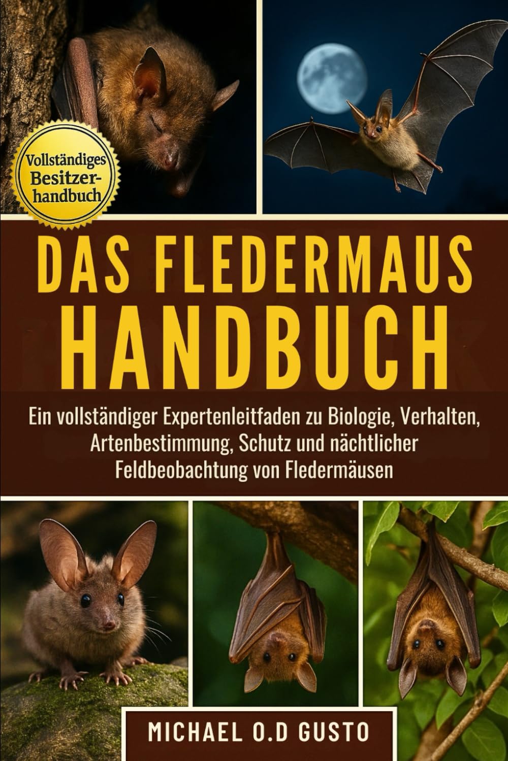 DAS FLEDERMAUS-HANDBUCH: Ein vollständiger Expertenleitfaden zu Biologie, Verhalten, Artenbestimmung, Schutz und nächtlicher Feldbeobachtung von Fledermäusen