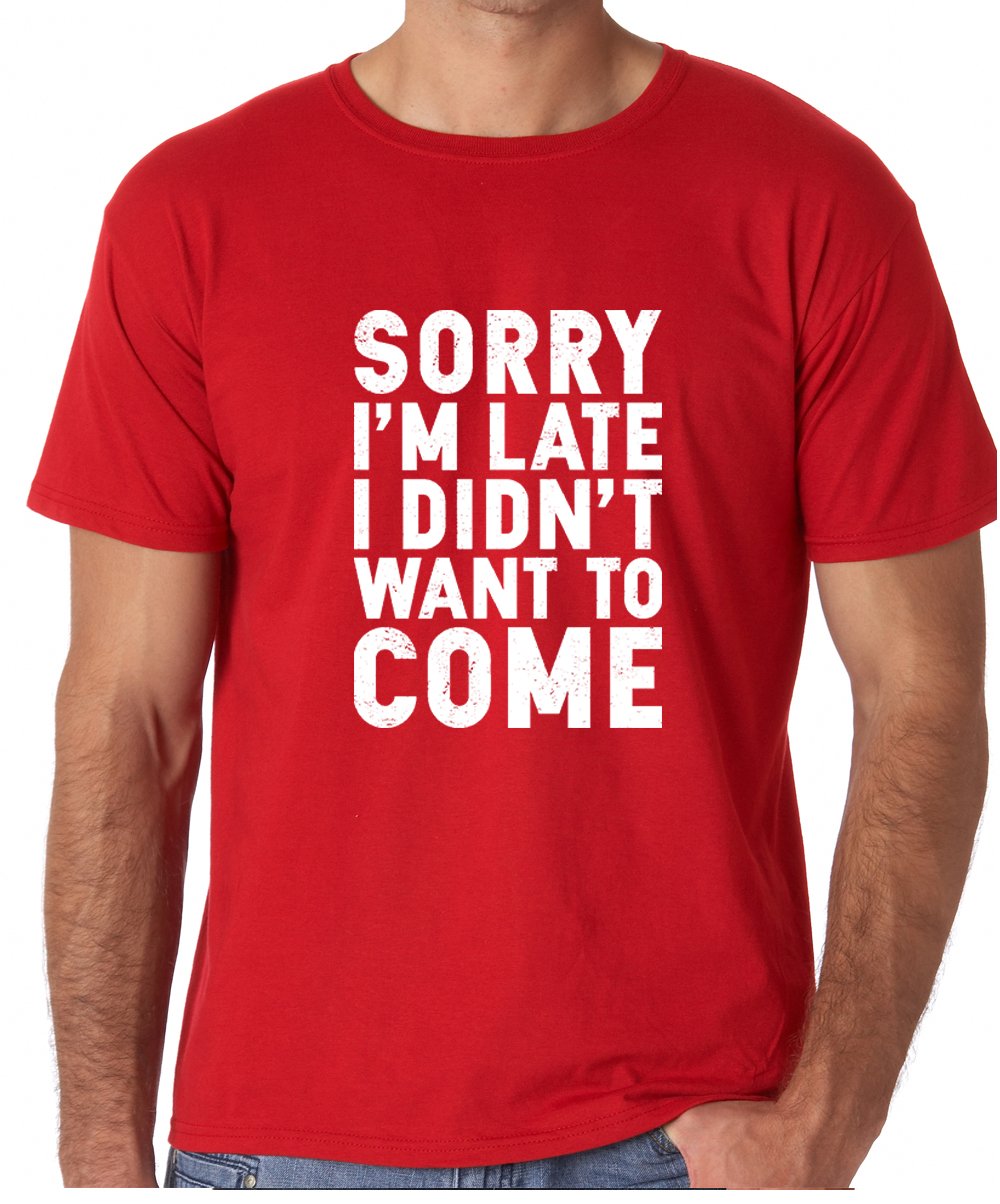 Crazy Bros TeesCBTWear Sorry I'm Late, I Didn't Want to Come - Funny Sarcastic Graphic Tee - Office Humor Men T-Shirts