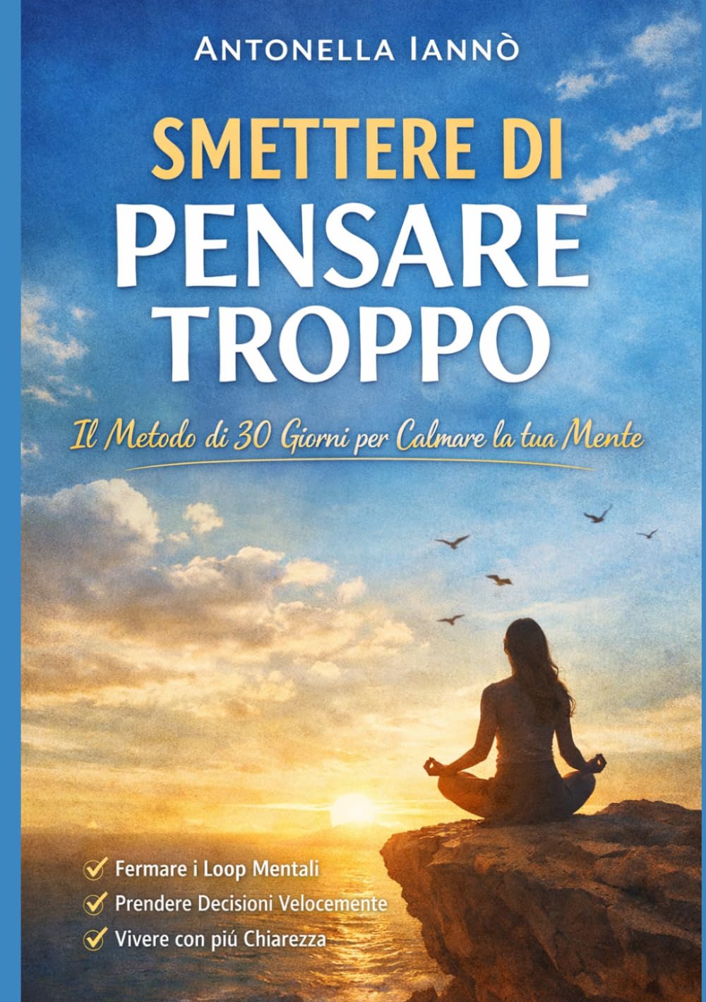 Smettere di pensare troppo: Workbook di 30 giorni per calmare la mente, fermare i pensieri ossessivi e prendere decisioni con sicurezza