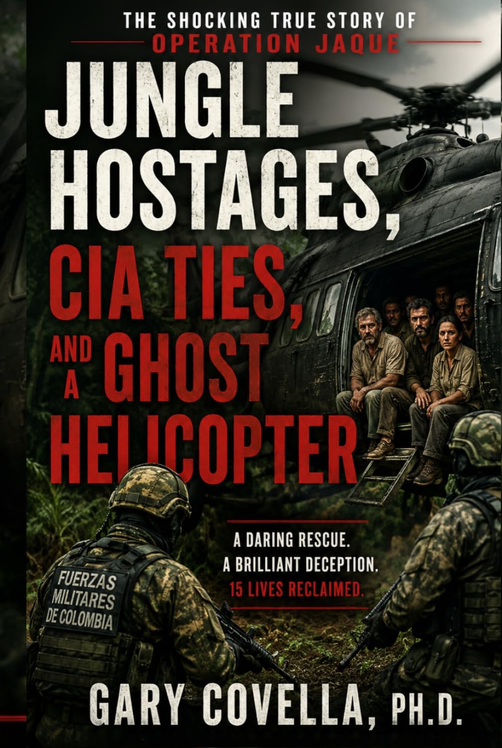 Jungle Hostages, CIA Ties, and a Ghost Helicopter: The Shocking True Story of Operation Jaque