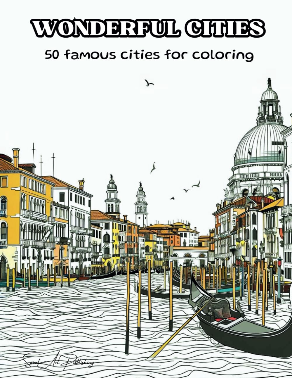 WONDERFUL CITIES - 50 famous cities to color: Adult coloring book with famous cities and monuments around the world