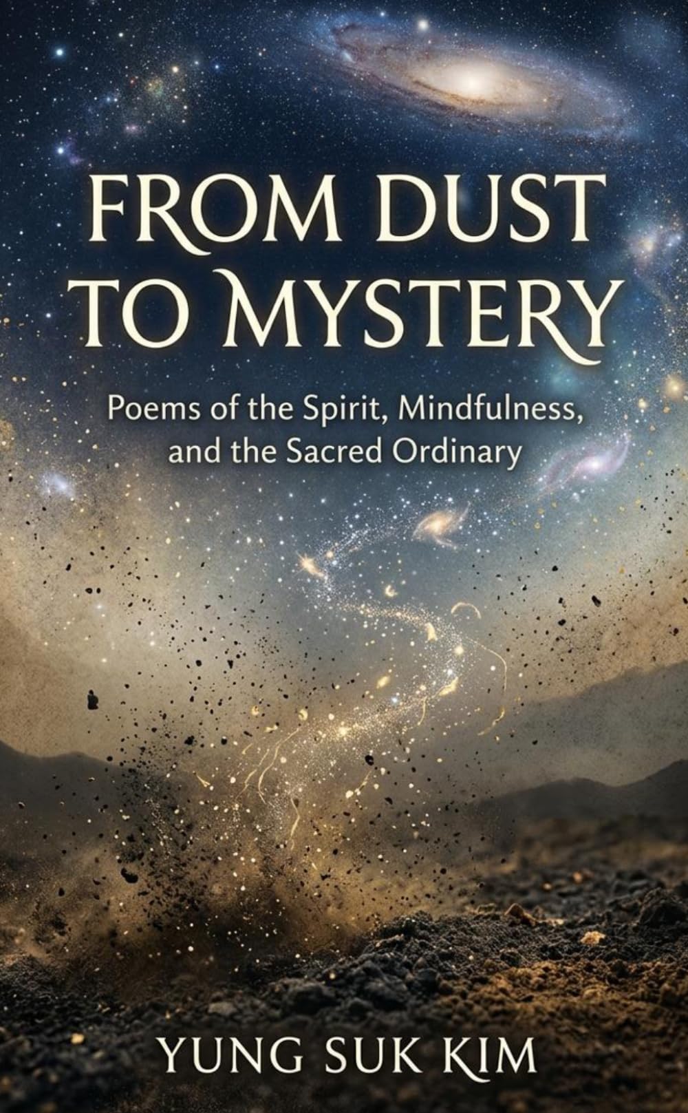 From Dust to Mystery: Poems of the Spirit, Mindfulness, and the Sacred Ordinary