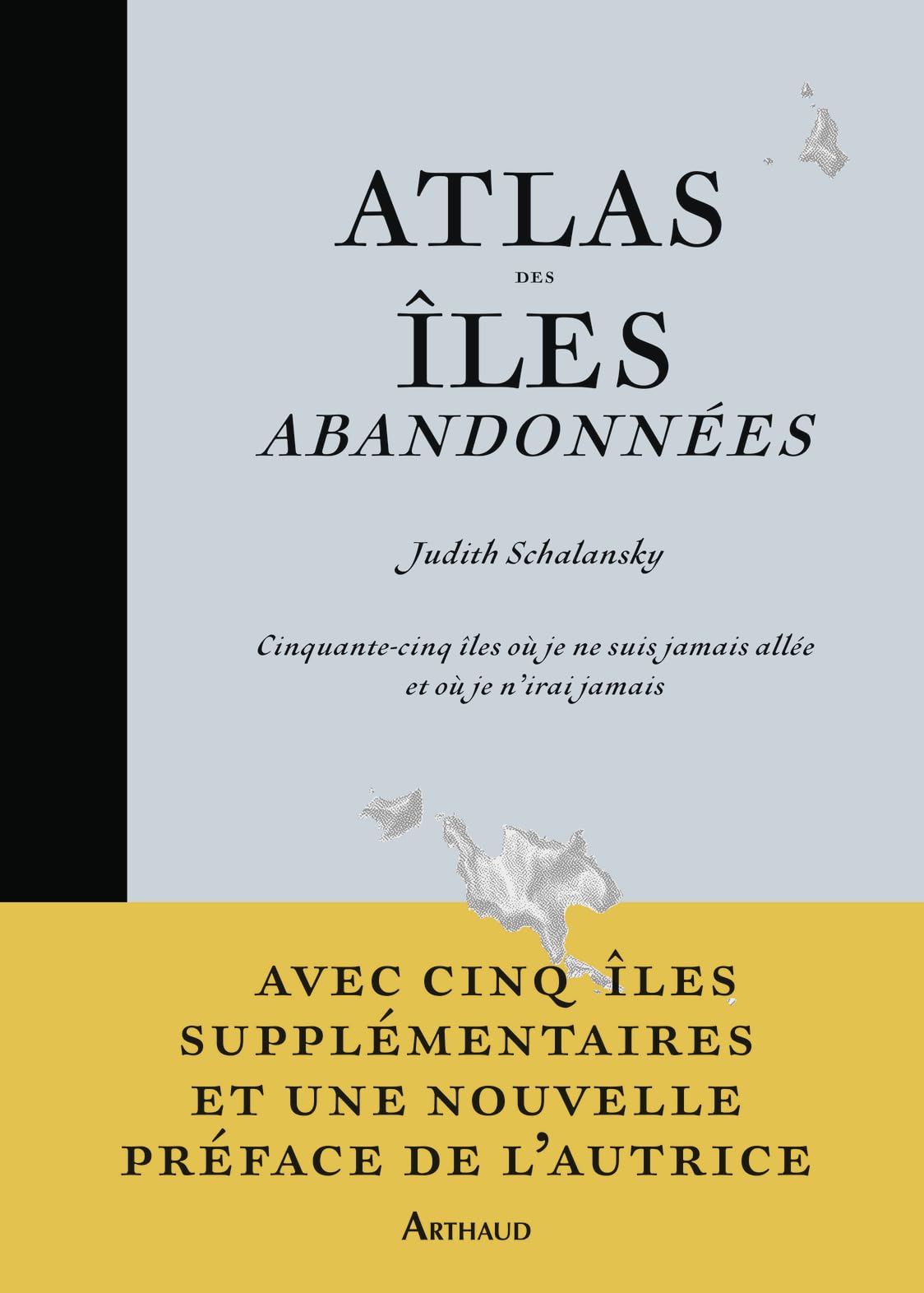 Atlas des îles abandonnées: Cinquante-cinq îles où je ne suis jamais allée et où je n'irai jamais