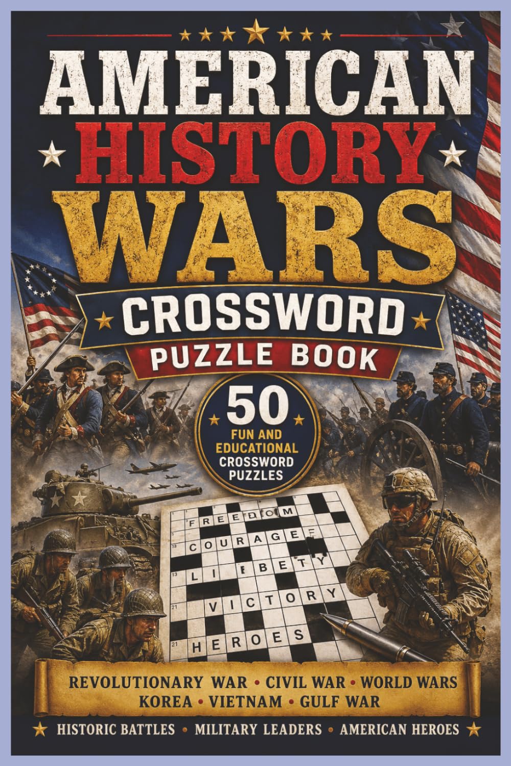 American History Wars word search Puzzle Book: 50 Fun and Educational Crossword Puzzles Featuring the Revolutionary War, Civil War, World Wars, ... American Heroes, and U.S. Military History