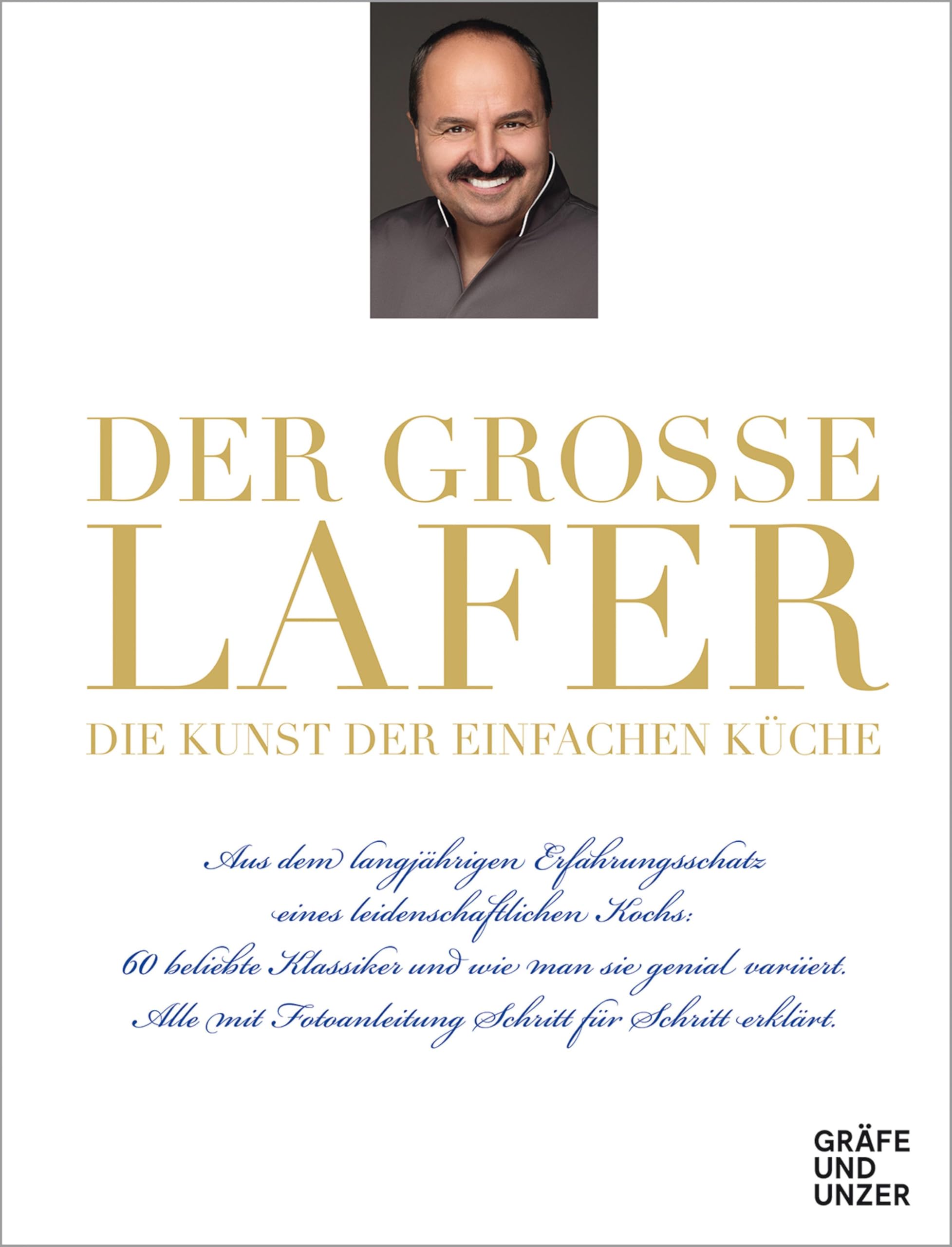 Der große Lafer - Die Kunst der einfachen Küche: Aus dem langjährigen Erfahrungsschatz eines leidenschaftlichen Kochs: 60 beliebte Klassiker... (Johann Lafer)