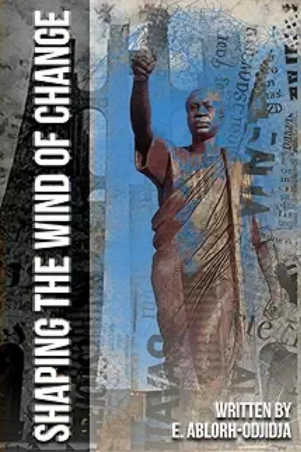 Shaping The Wind Of Change: Reflections On Osagyefo Dr. Kwame Nkrumah And The Wind Of Change In Africa