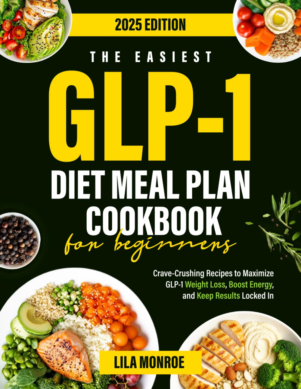 The Easiest GLP-1 Diet Meal Plan Cookbook for Beginners: Crave-Crushing Recipes to Maximize GLP-1 Weight Loss, Boost Energy, and Keep Results Locked In