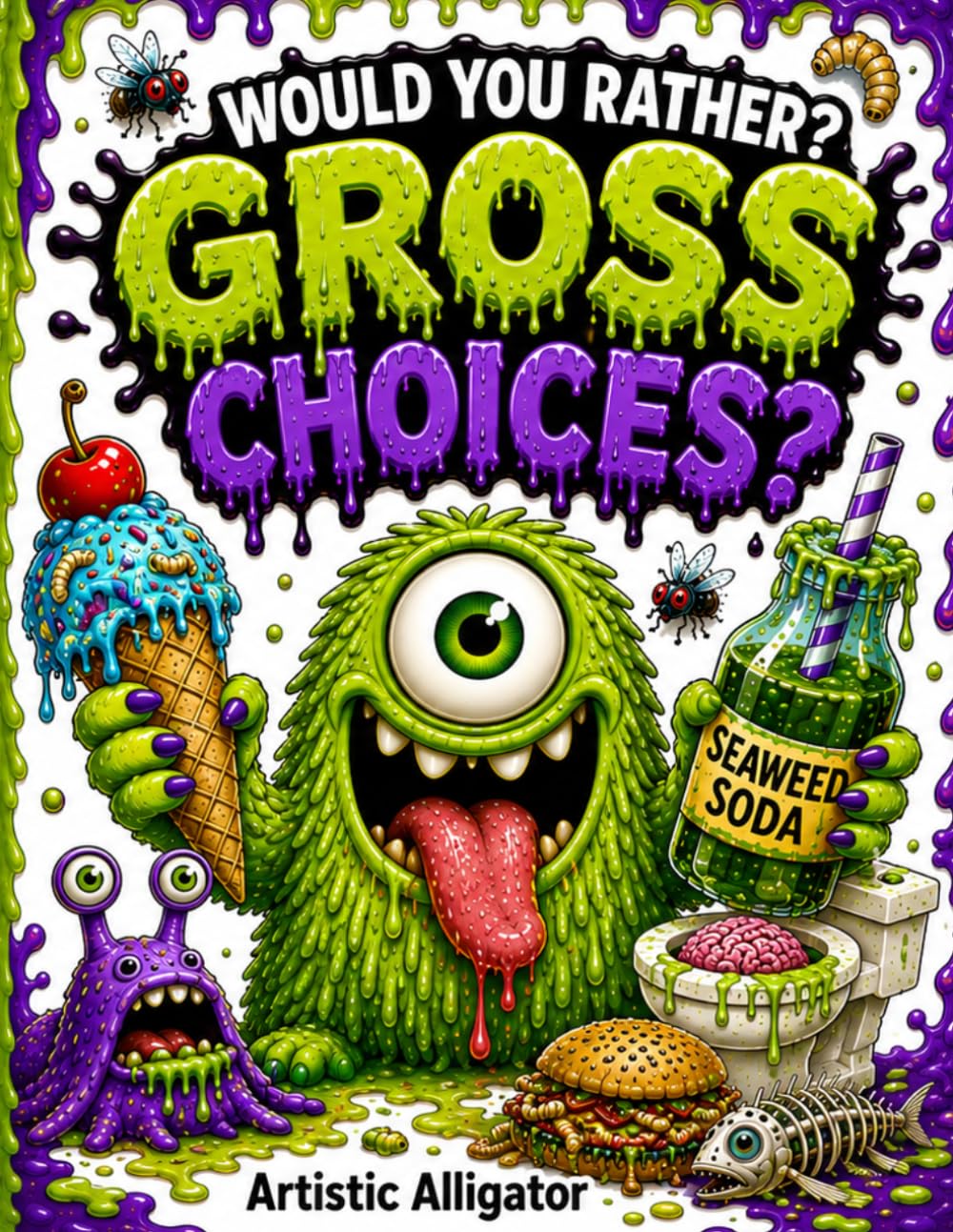 Would You Rather? Gross Choices: A Hilarious Gross-Out Game Book for Kids Who Love Silly, Yucky, and Funny Questions