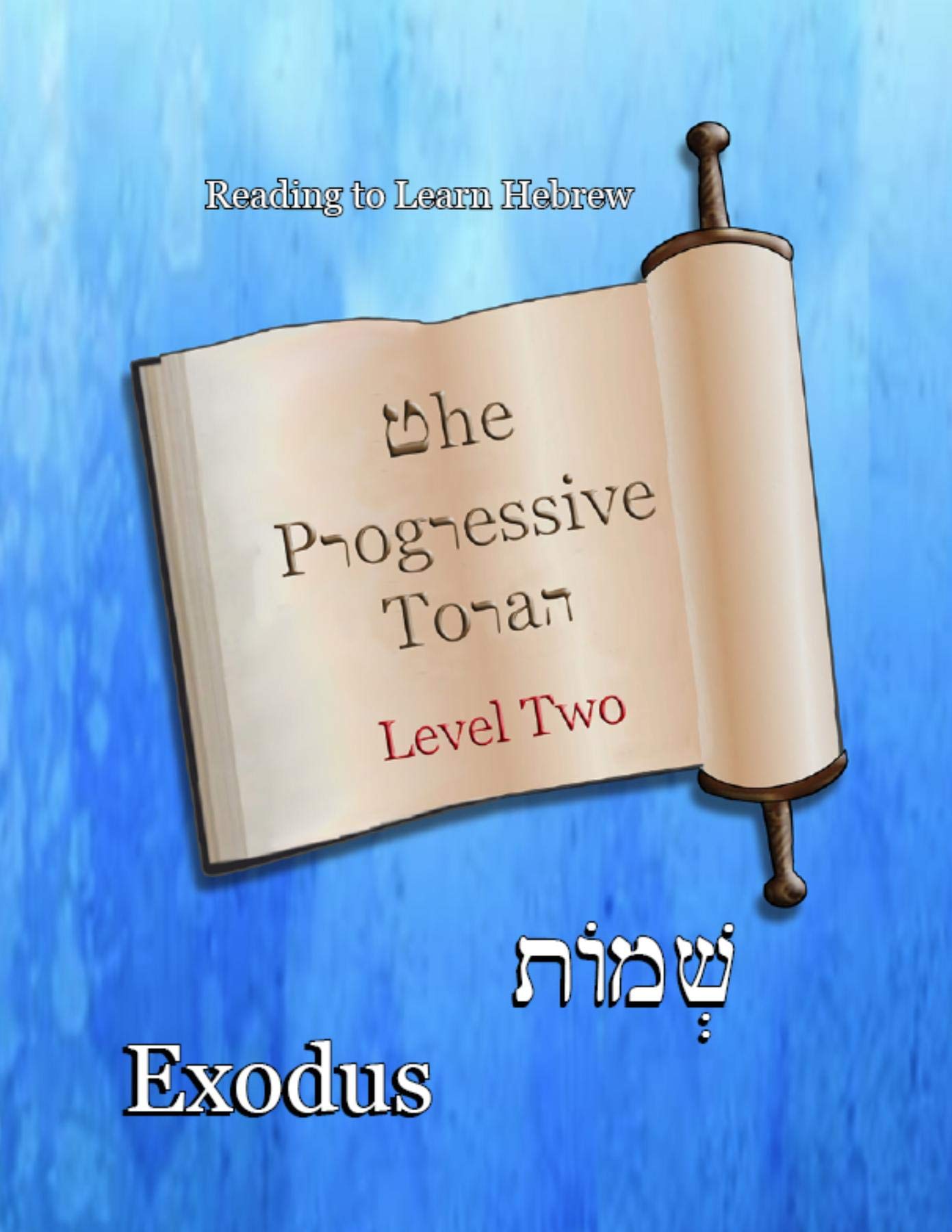 The Progressive Torah: Level Two ~ Exodus: Color Edition (Reading To Learn Hebrew: Book 3)