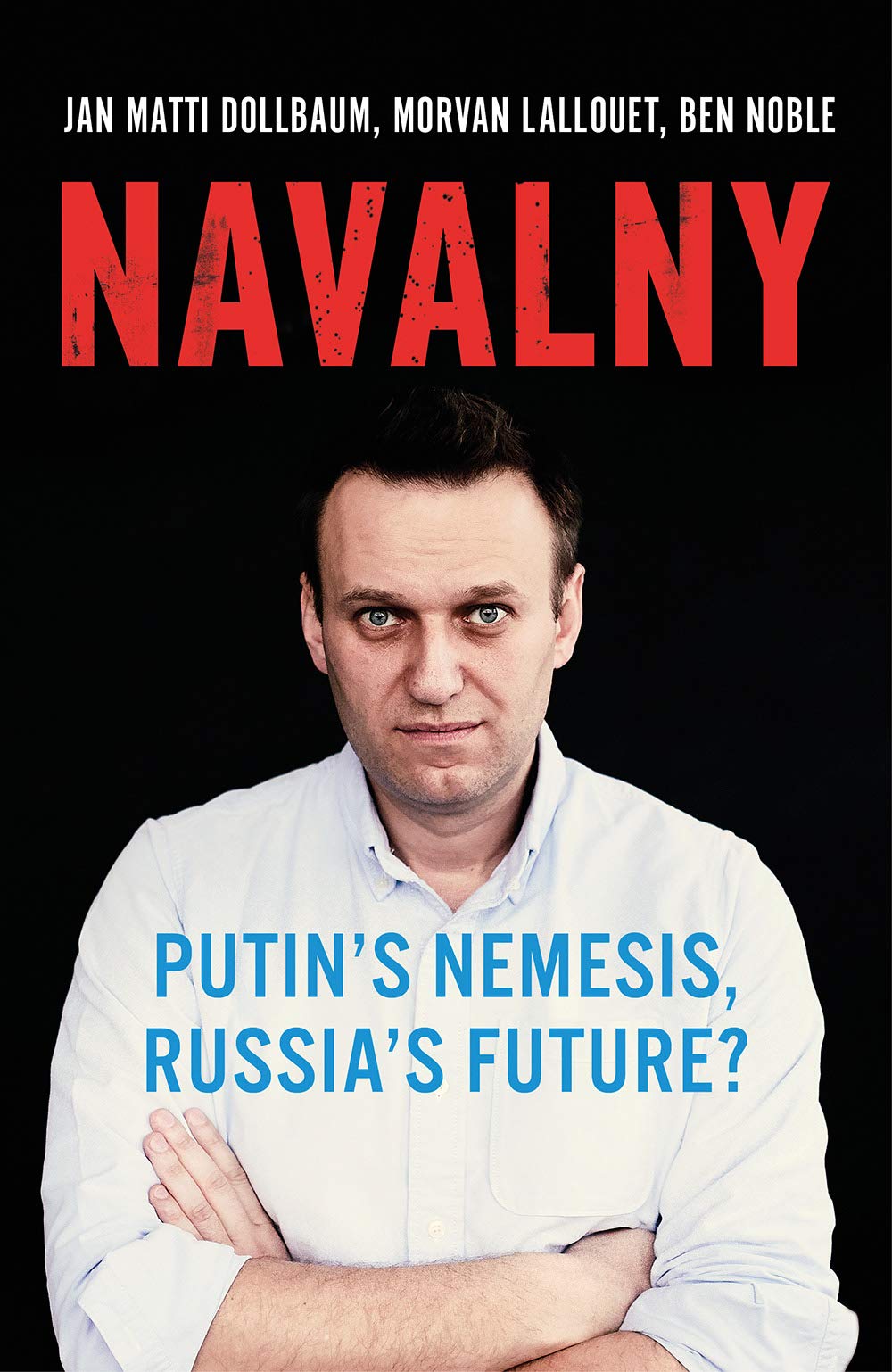 Navalny: Putin's Nemesis, Russia's Future? by Jan Matti Dollbaum HARDBACK