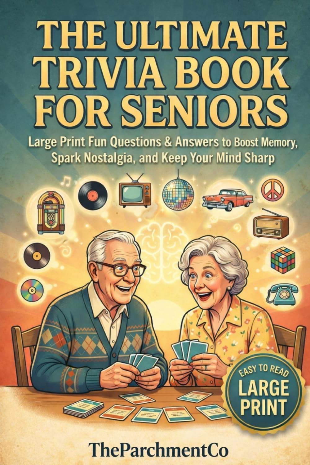 The Ultimate Trivia Book for Seniors: Large Print Fun Questions & Answers to Boost Memory, Spark Nostalgia, and Keep Your Mind Sharp, 600+ Fun and Nostalgic Questions