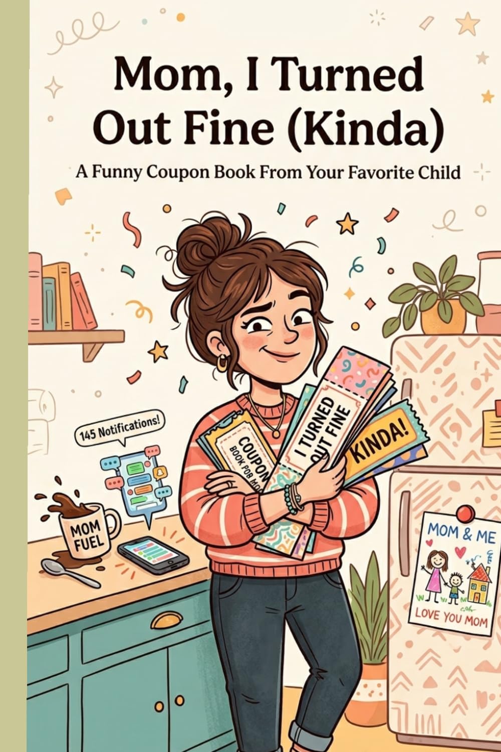 Mom, I Turned Out Fine (Kinda), A Funny Coupon Book From Your Favorite Child: A Funny Mother’s Day Gift of Questionable but Heartfelt Coupons