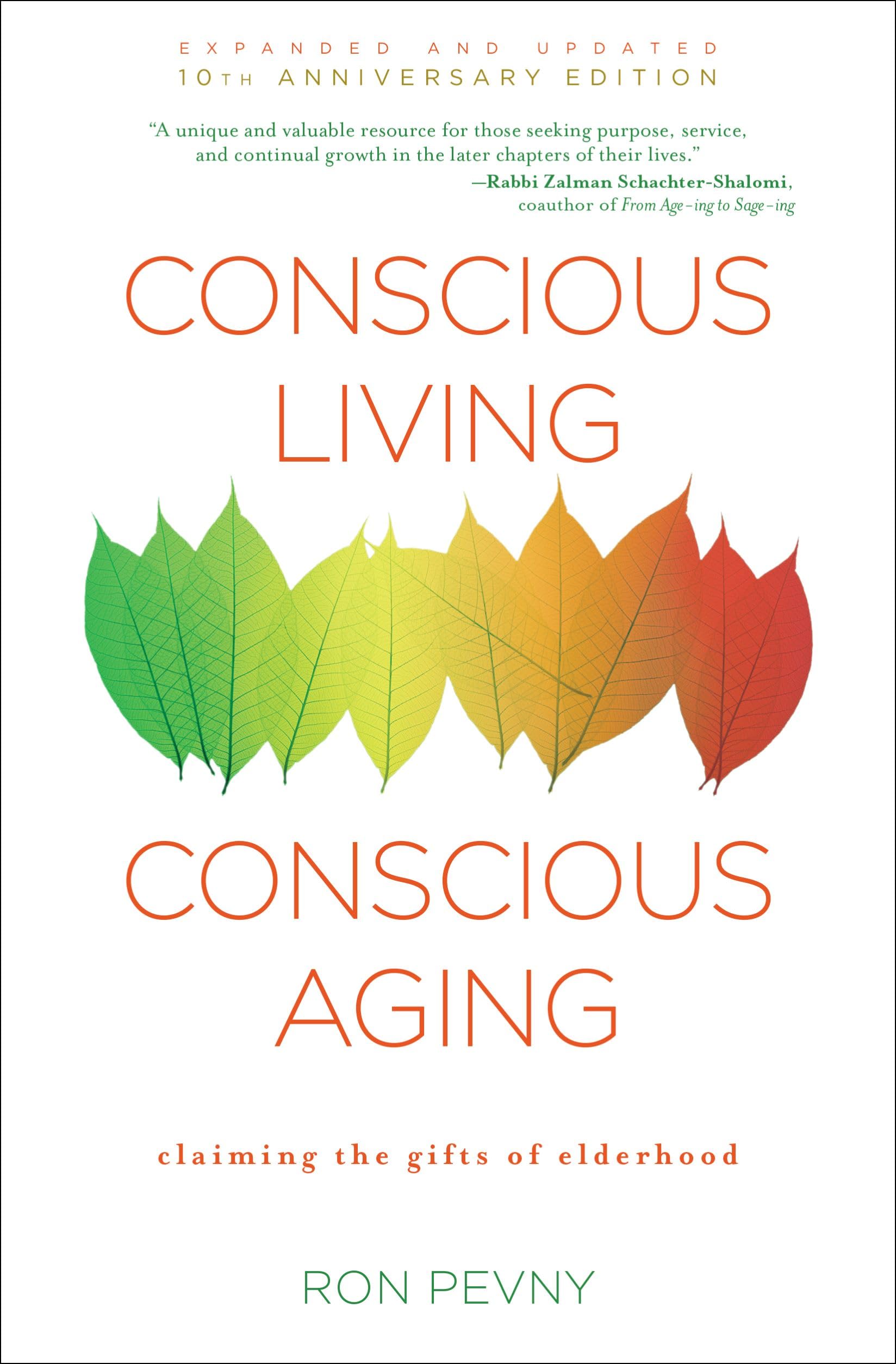 Conscious Living, Conscious Aging: Embrace & Savor Your Next Chapter: Claiming the Gifts of Elderhood (10th Anniversary Edition)