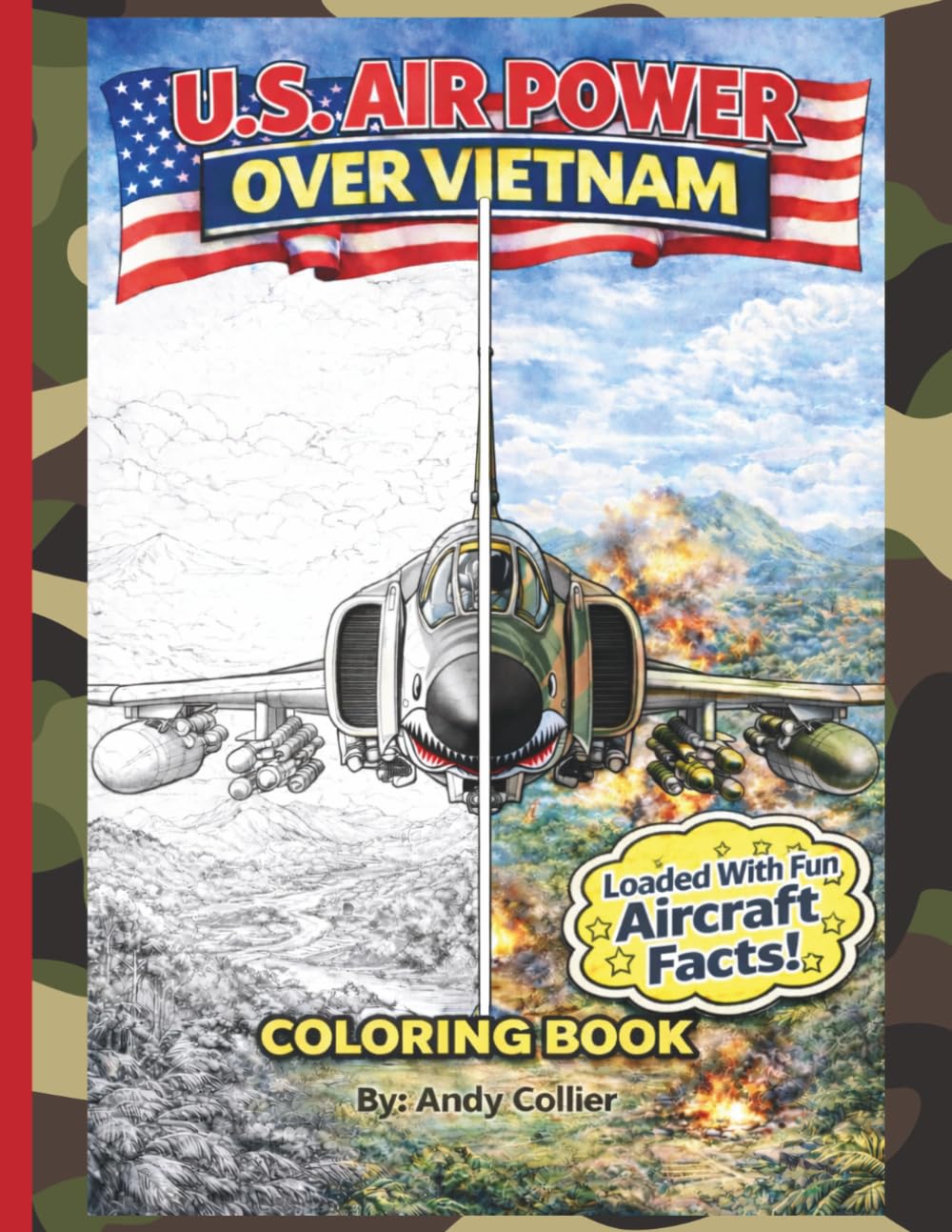 U.S. Air Power Over Vietnam: Historical U.S. Vietnam Era Aircraft Coloring Book For Kids And Adults: Educational Coloring Pages With Airplanes, Helicopters And Facts For Everyone