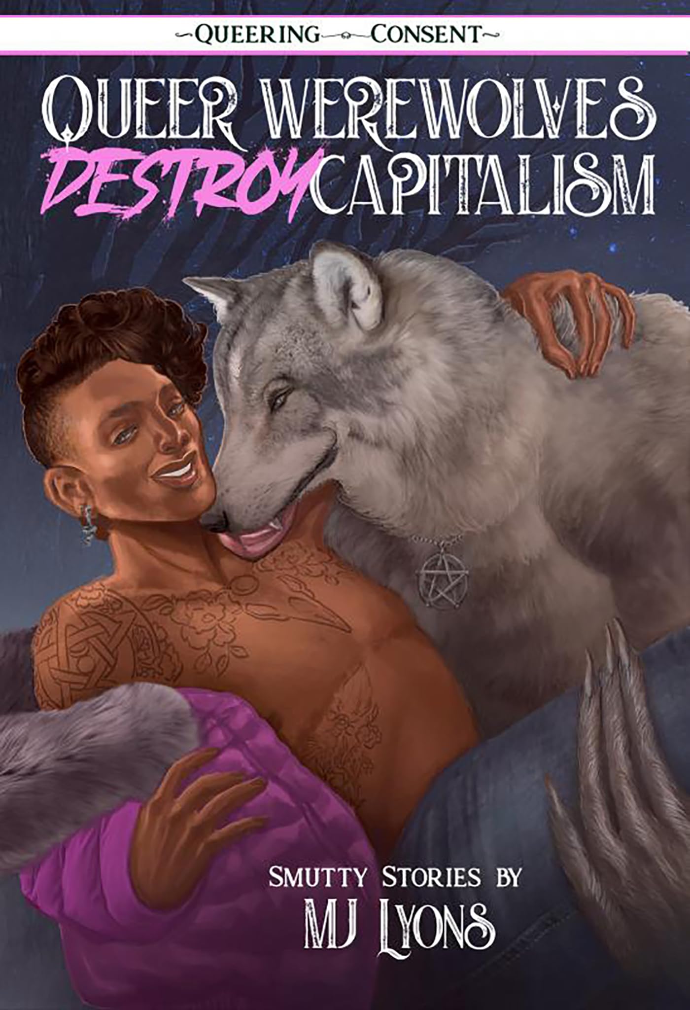Queer Werewolves Destroy Capitalism: Smutty Stories (Queering Consent). Lyons**