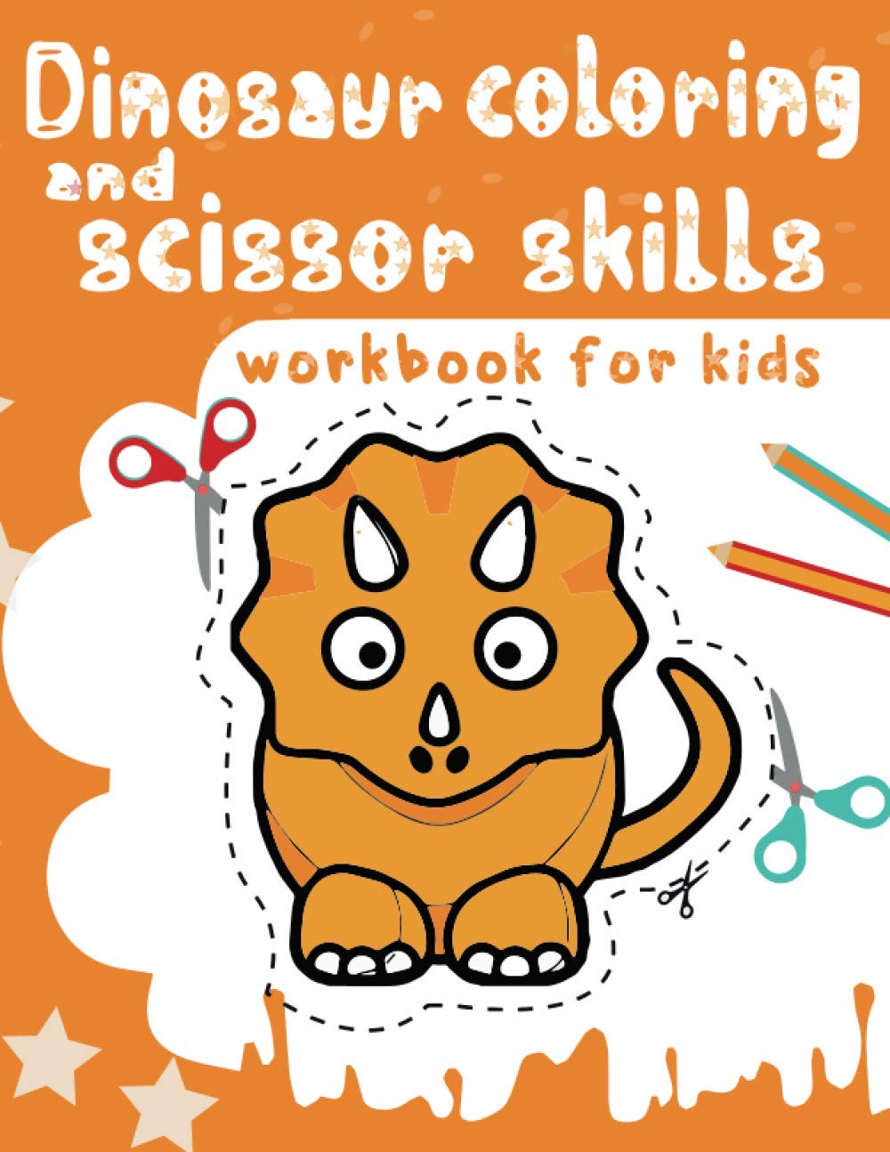 Dinosaur coloring and scissor skills workbook for kids: A Fun Cutting Practice Activity Book for Toddlers and Kids ages 3-5... 70 page of fun Dinosaur .. Color and cut out cute Dinosaurs