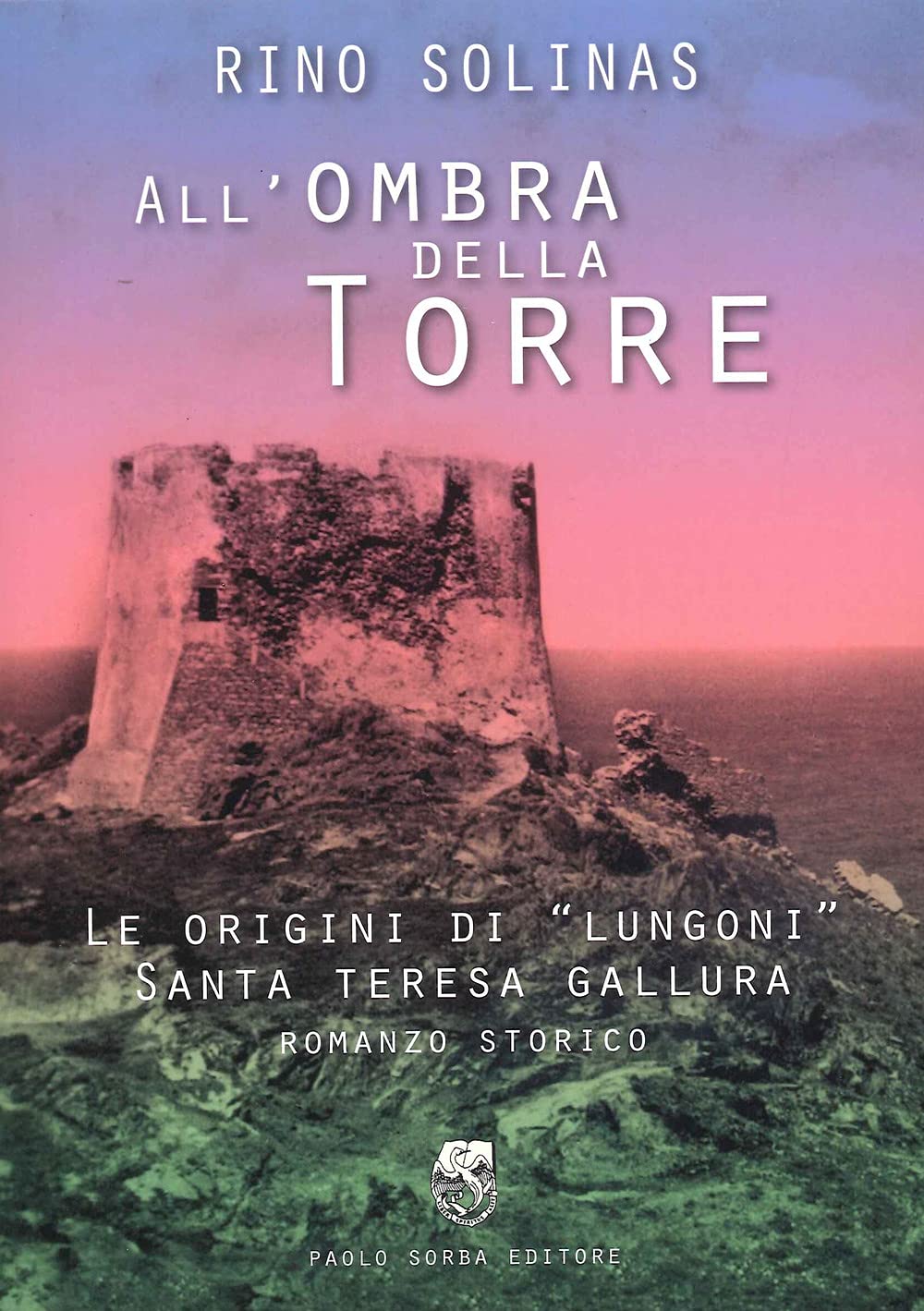 All'ombra Della Torre. Le Origini Di Lungoni Santa Teresa Gallura - 4