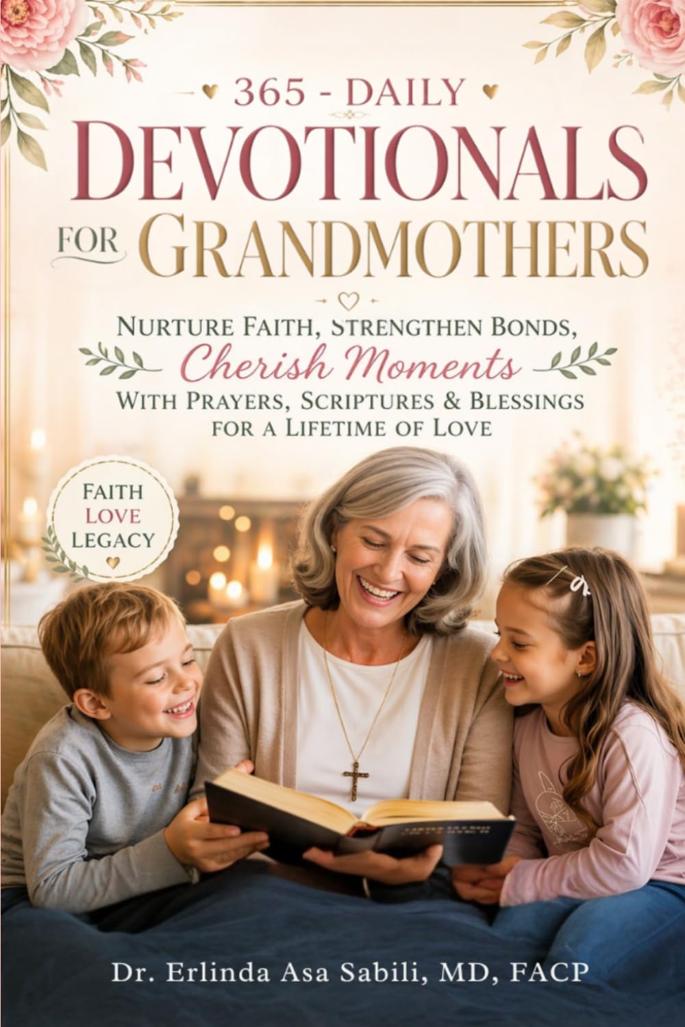 365 DAILY DEVOTIONALS FOR GRANDMOTHERS: Nurture Faith, Strengthen Bonds, Cherish Moments with Prayers, Scriptures & Blessings for a Lifetime of Love
