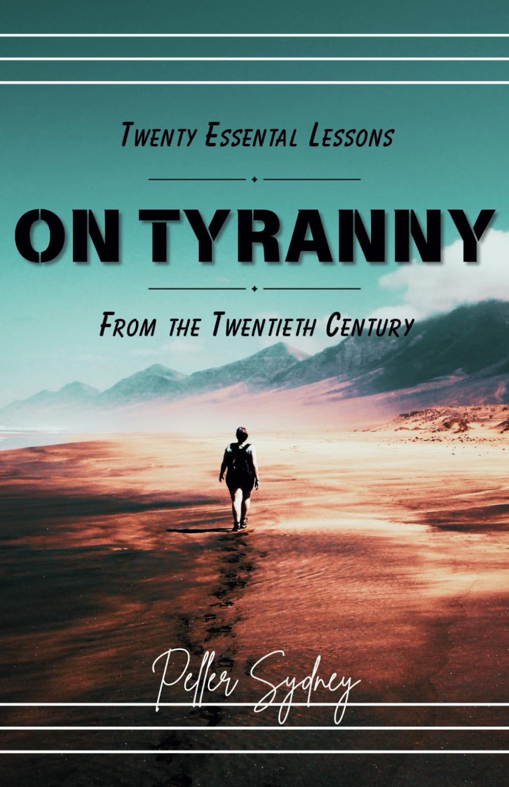Twenty Essential Lessons on Tyranny from the Twentieth Century