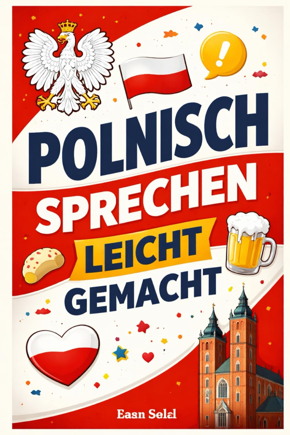 Polnisch sprechen leicht gemacht: Die 500 häufigsten Ausdrücke - Die wichtigsten Redewendungen für Anfänger -Schnell Polnisch sprechen lernen