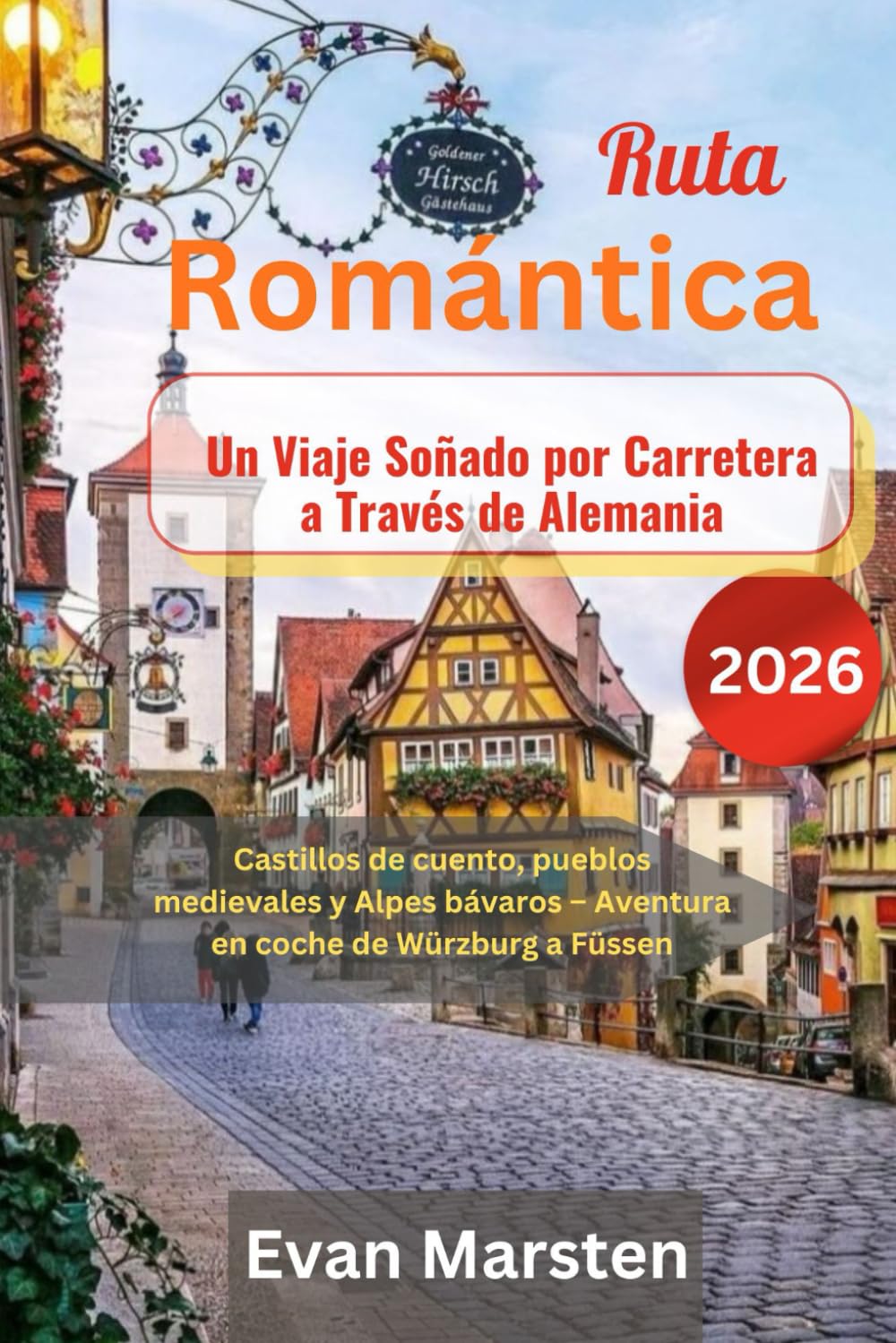 Ruta Romántica: Un Viaje Soñado por Carretera a Través de Alemania (2026): Castillos de cuento, pueblos medievales y Alpes bávaros – Aventura en coche de Würzburg a Füssen