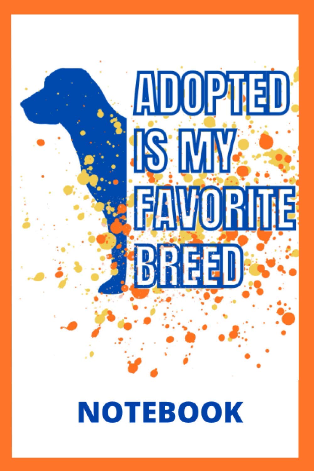 Adopted is my favorite breed notebook