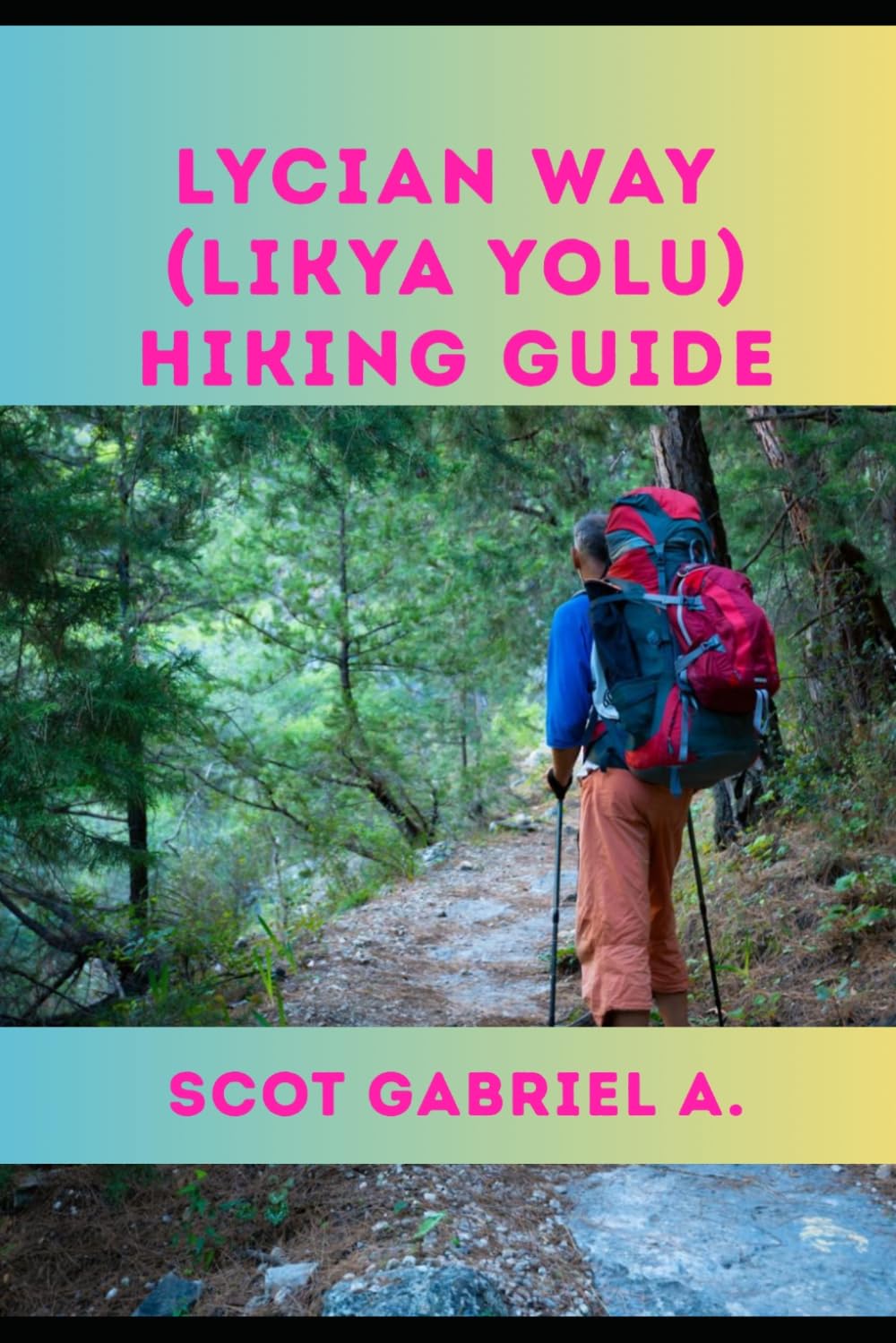 LYCIAN WAY (LIKYA YOLU) HIKING GUIDE: 9 (The Explorer’s Hiking Collection)