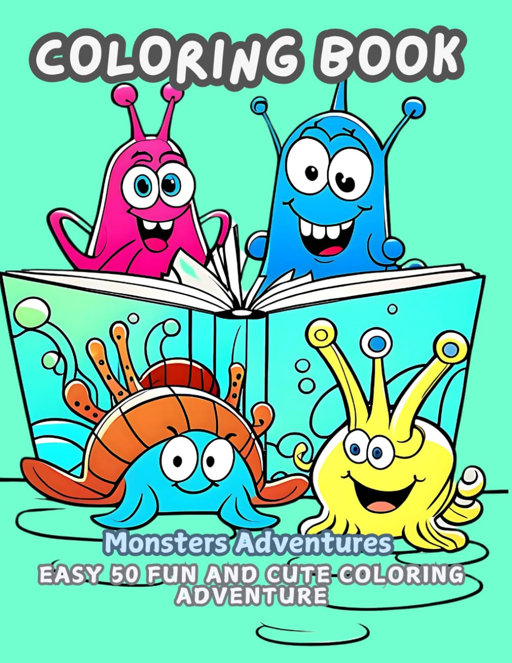 Coloring Book Monsters Adventures – Easy 50 Fun Coloring Adventure: 50 Easy and Quirky Monster Designs for Kids – A Fun Coloring Adventure