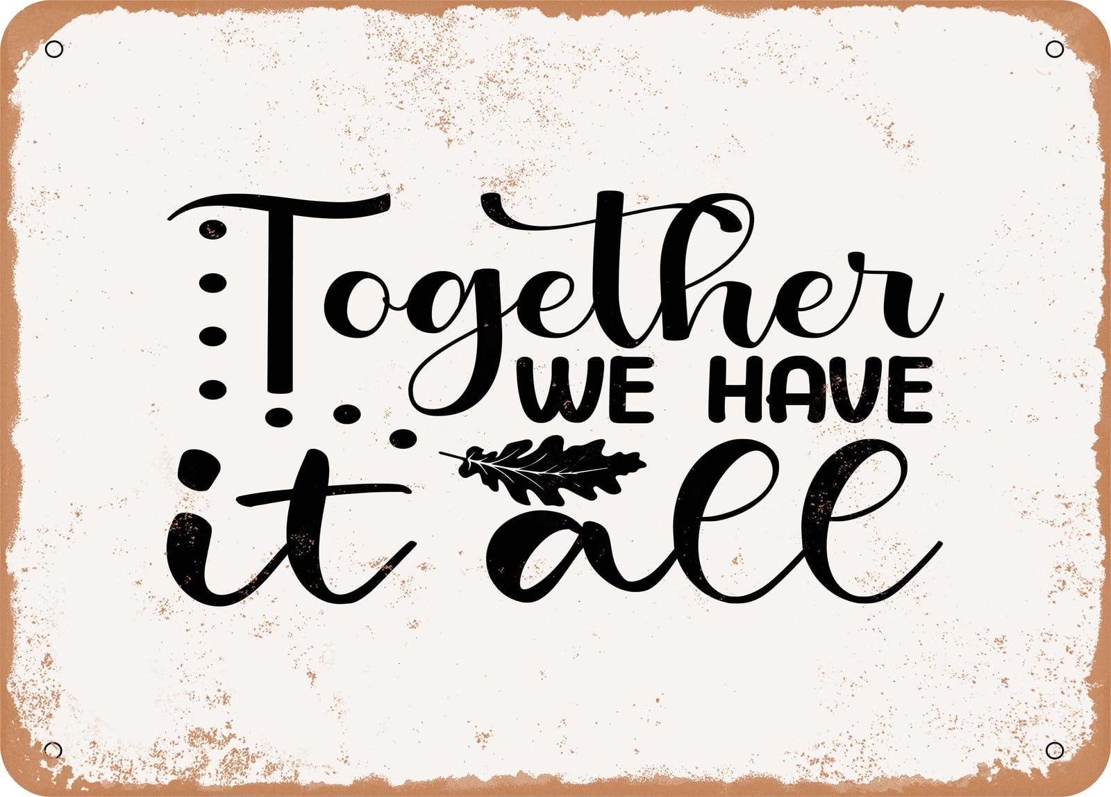Metal Sign - Together We Have It All - 2 - Vintage Look Sign home decor