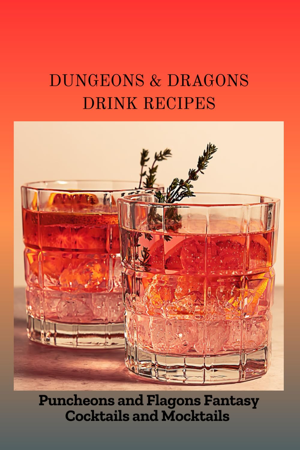 DUNGEONS & DRAGONS DRINK RECIPES: Puncheons and Flagons Fantasy Cocktails and Mocktails