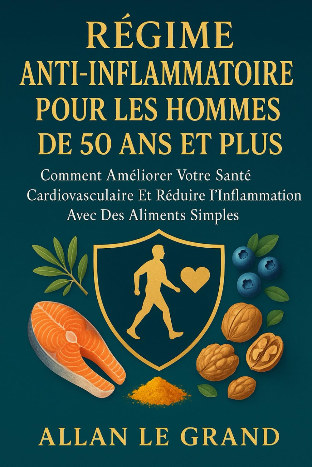 RÉGIME ANTI-INFLAMMATOIRE POUR LES HOMMES DE 50 ANS ET PLUS: Comment améliorer votre santé cardiovasculaire et réduire l'inflammation avec des aliments simples.: 4 (recette anti inflammatoire)