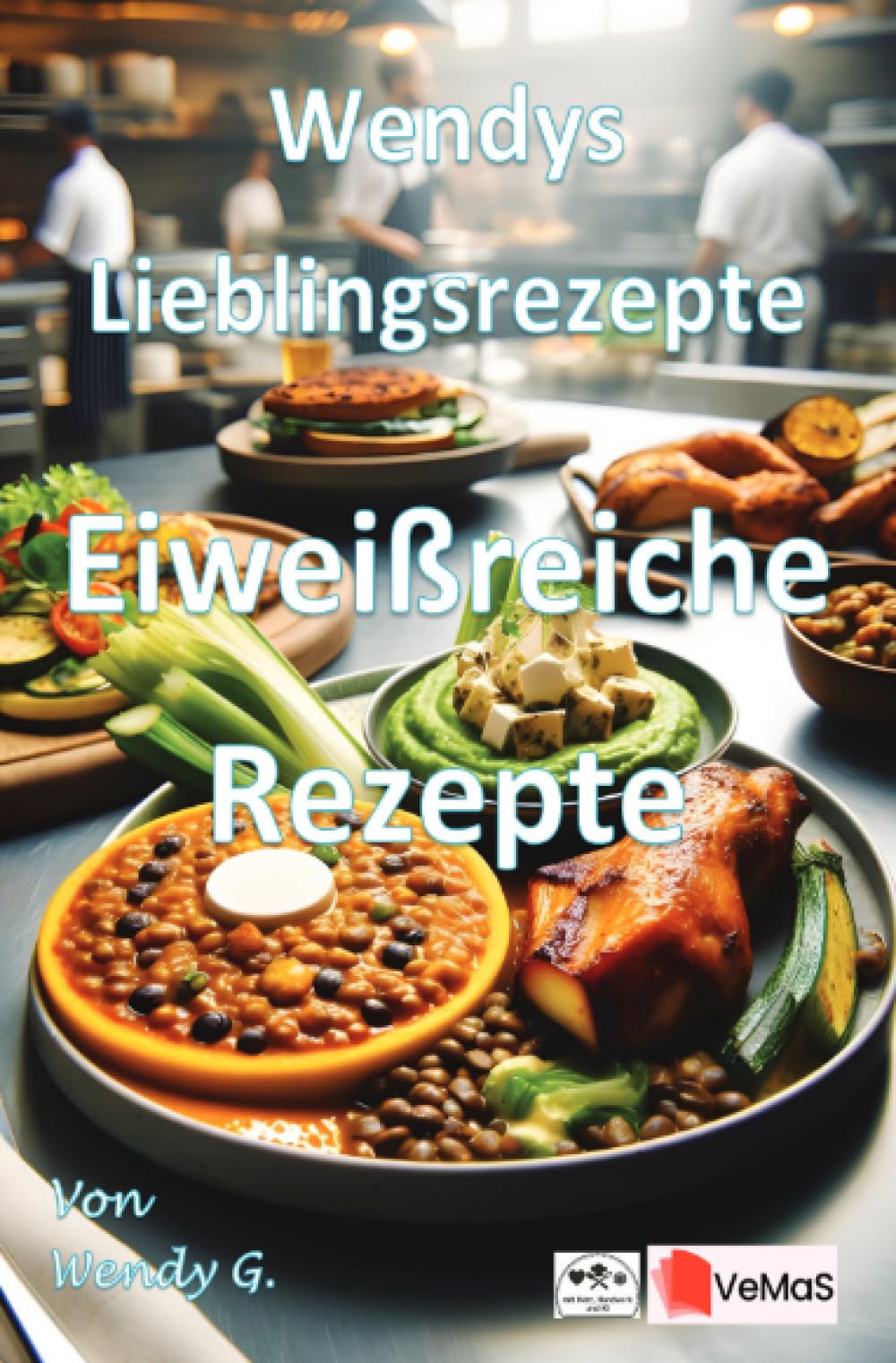 Wendys Lieblingsrezepte - Eiweißreiche Rezepte: 25 tolle eiweißreiche Rezepte