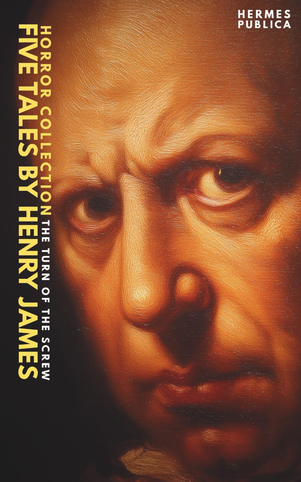 Five by Henry James - Horror Collection - The Turn of the Screw, Owen Wingrave, Romance of Old Clothes, Jolly Corner, The Way It Came: (Hermes Publica Classics) - Cover illustrated by Robert Jordan G