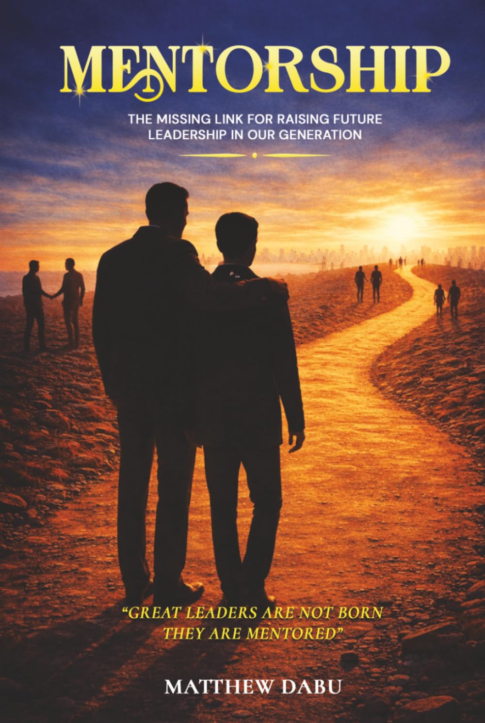 MENTORSHIP: “The Missing Link for Raising Future Leadership in Our Generation”