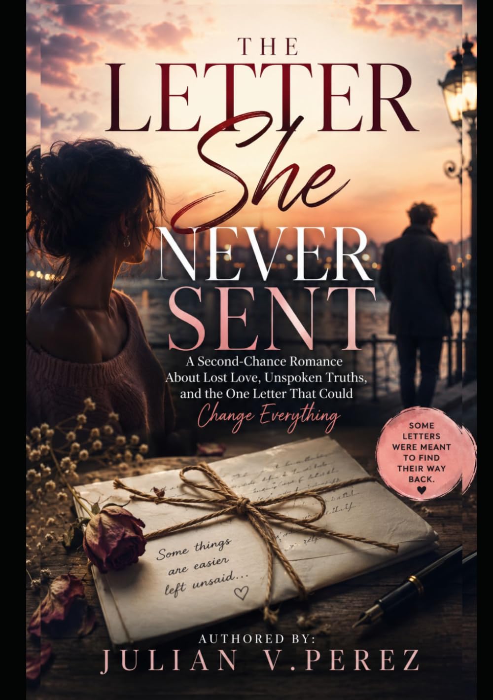 The Letter She Never Sent: A Second-Chance Romance About Lost Love, Unspoken Truths, and the One Letter That Could Change Everything