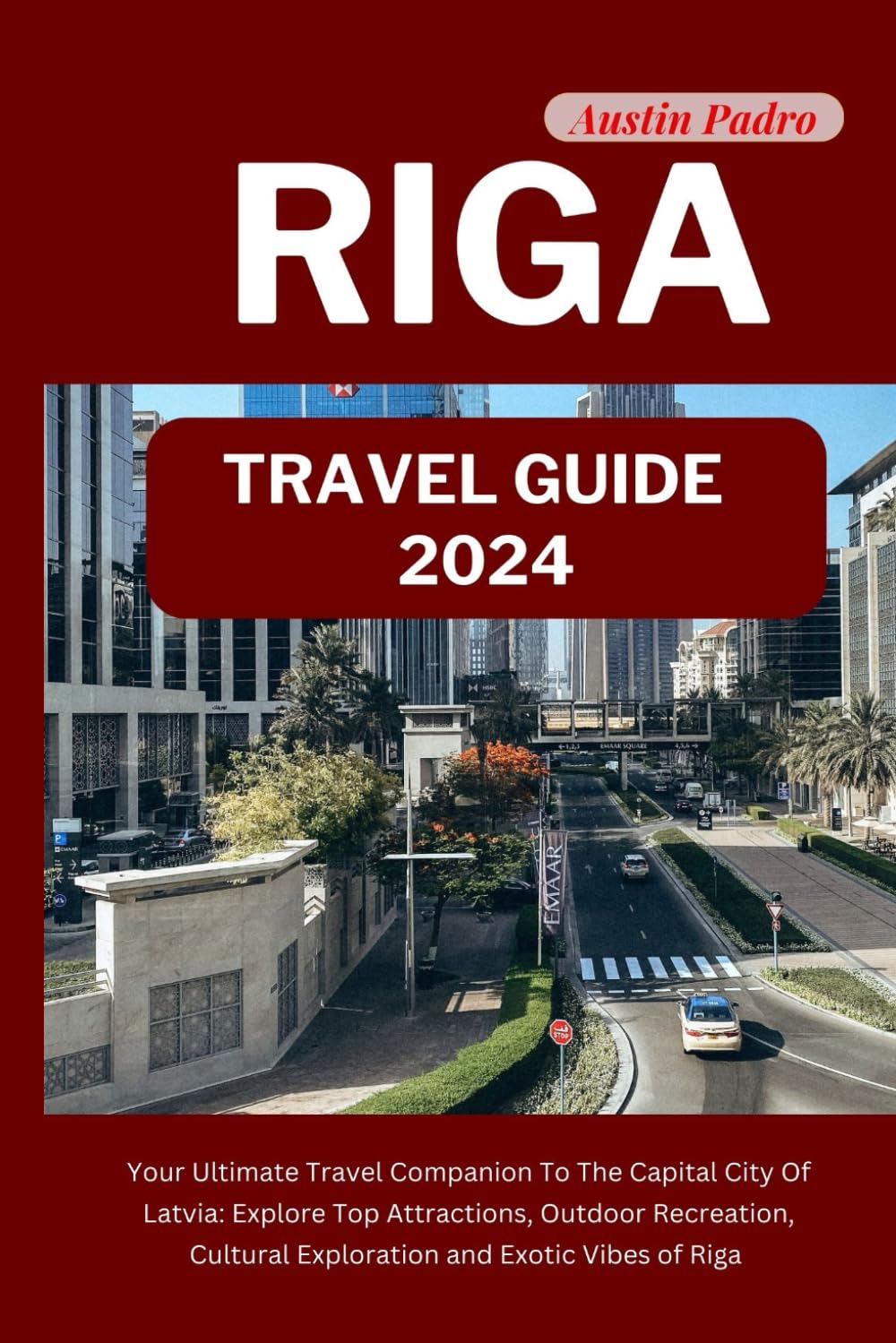 Riga Travel Guide 2024: Your Ultimate Travel Companion To The Capital City Of Latvia: Explore Top Attractions, Outdoor Recreation, Cultural Exploration and Exotic Vibes of Riga