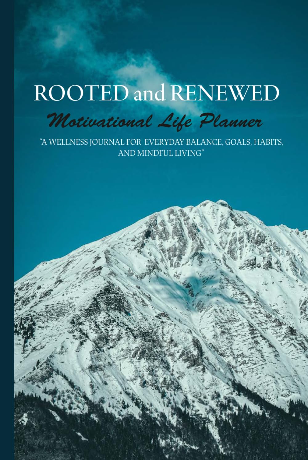 ROOTED and RENEWED Motivational Life Planner: A Wellness Journal for Everyday Balance, Goals, Habits, and Mindful Living