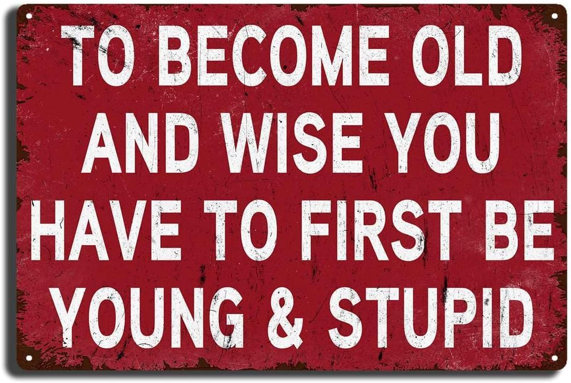 SMAZDFXX Tin Painting To Become Old And Wise You Have To First Be Young&Stupid Metal Signs, Funny Garage Wall Decor for Home Farmhouse Bar Cafe Bedroom Man Cave 8"x12"