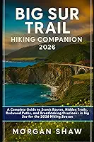 Big Sur Trail Hiking Companion 2026: A Complete Guide to Scenic Routes, Hidden Trails, Redwood Paths, and Breathtaking Overlooks in Big Sur for the 2026 Hiking Season