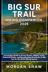 Big Sur Trail Hiking Companion 2026: A Complete Guide to Scenic Routes, Hidden Trails, Redwood Paths, and Breathtaking Overlooks in Big Sur for the 2026 Hiking Season