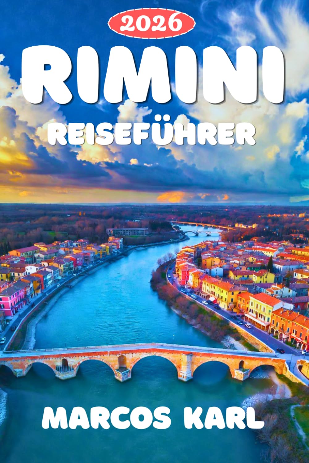 RIMINI REISEFÜHRER 2026-2027: Der vollständige Rimini-Reiseführer: Geschichte, Kultur, Essen, Strände und alles dazwischen