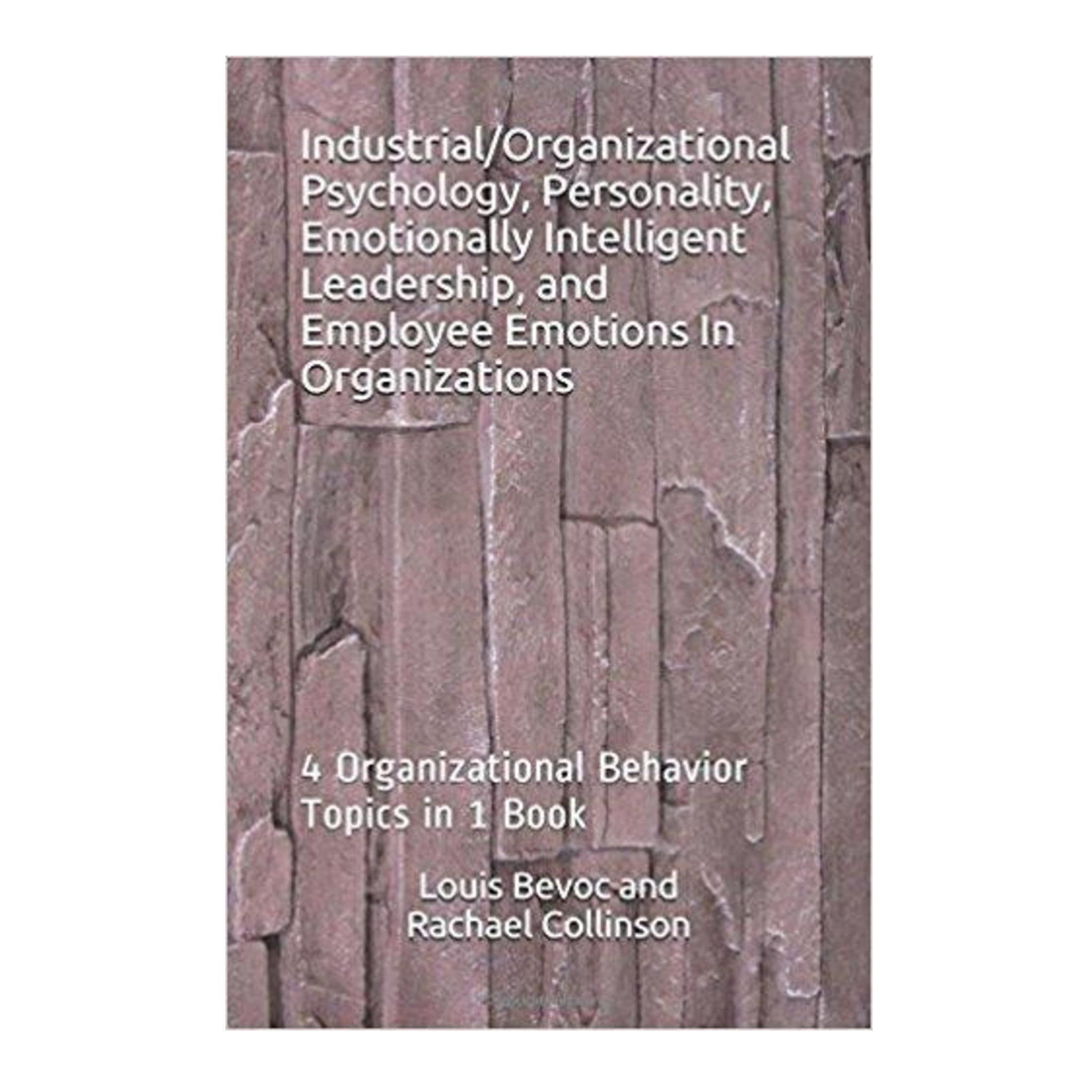 Industrial/Organizational Psychology, Personality, Emotionally Intelligent Leadership, and Employee Emotions In Organizations