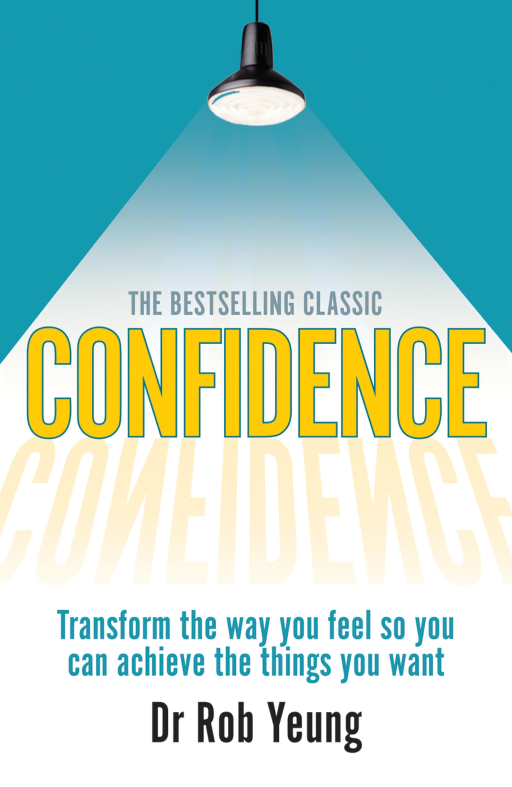Confidence: Transform the way you feel so you can achieve the... - Yeung, Rob