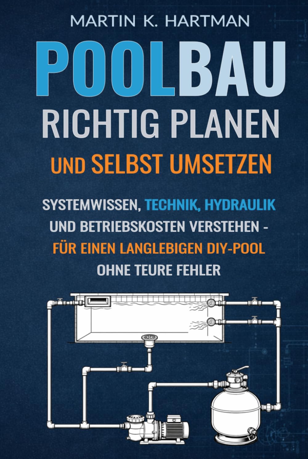 Poolbau - Richtig planen und selbst umsetzen: Systemwissen, Technik, Hydraulik und Betriebskosten verstehen - für einen langlebigen DIY-Pool ohne teure Fehler