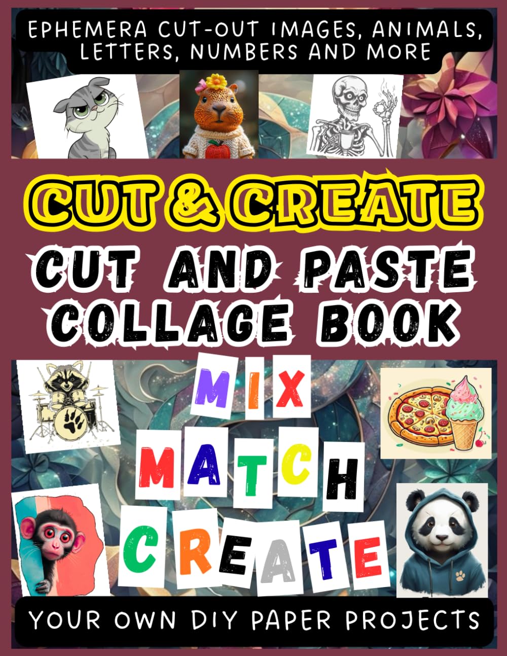Cut & Create: Cut and Paste Collage Book: Ephemera Cut-Out Images, Animals, Letters, Numbers and More for Junk Journals, Scrapbooking, Vision Boards and Creative Paper Crafts
