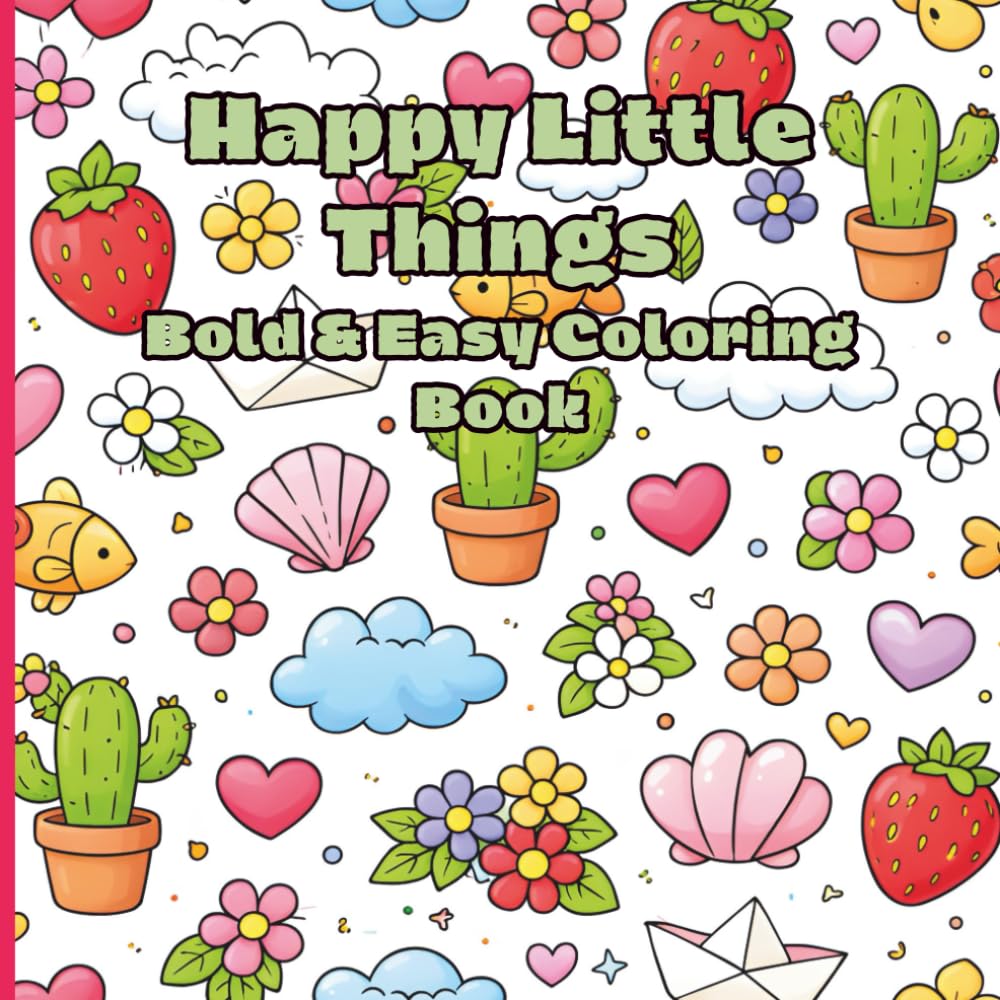Happy Little Things Bold & Easy Coloring Book: Relaxing Patterns for Stress Relief and Joyful Coloring
