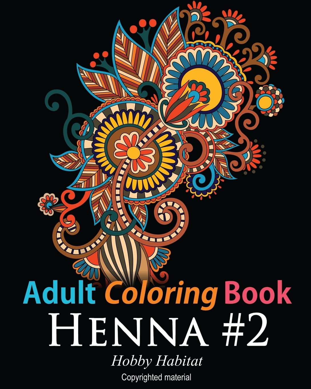 Adult Coloring Book - Henna #2: Coloring Book for Adults Featuring 50 Inspirational Henna Paisley Designs: Volume 13 (Hobby Habitat Coloring Books)