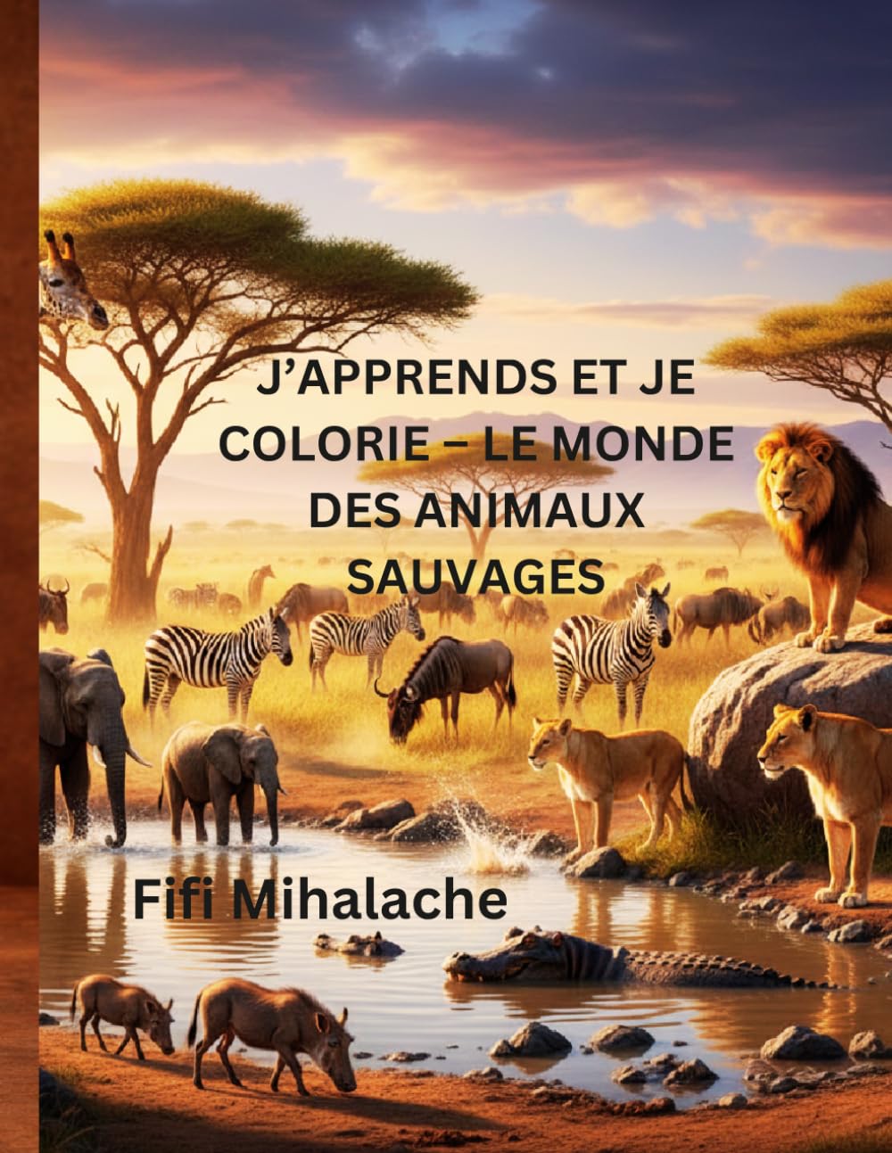 J’APPRENDS ET JE COLORIE – LE MONDE DES ANIMAUX SAUVAGES: pour les enfants âgés de 4 à 10 ans